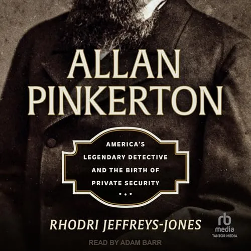 Allan Pinkerton By Rhodri Jeffreys-Jones